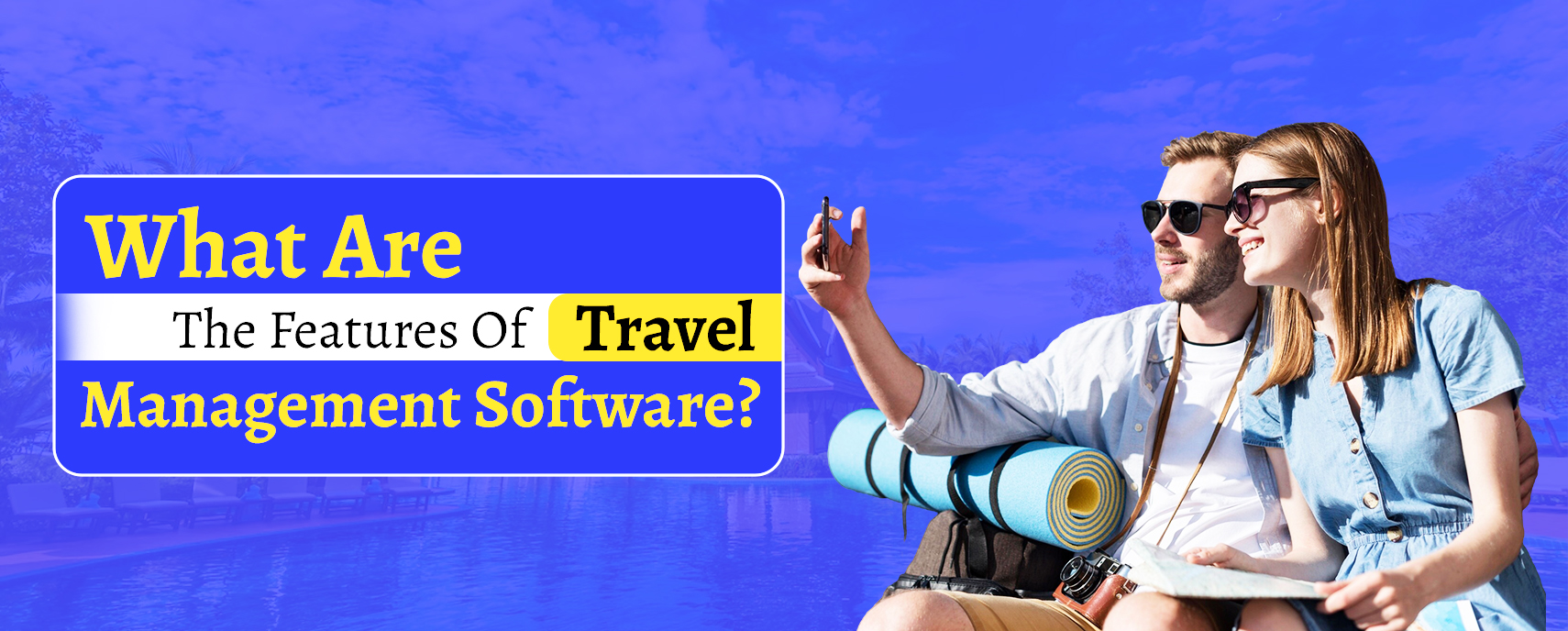 What Are The Features Of Travel Management Software?