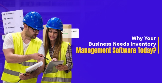 Why Your Business Needs Inventory Management Software Today?