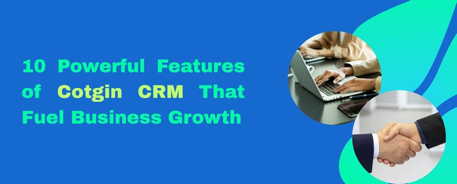 10 Powerful Features of Cotgin CRM That Fuel Business Growth