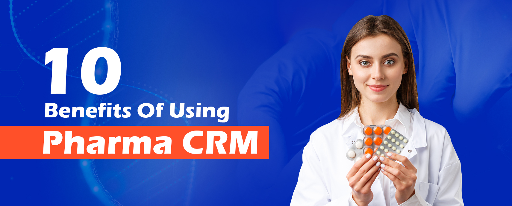 10 Benefits Of Using Pharma CRM