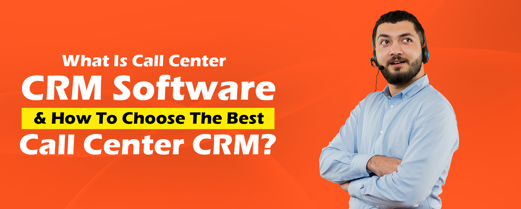 What Is Call Center CRM Software?