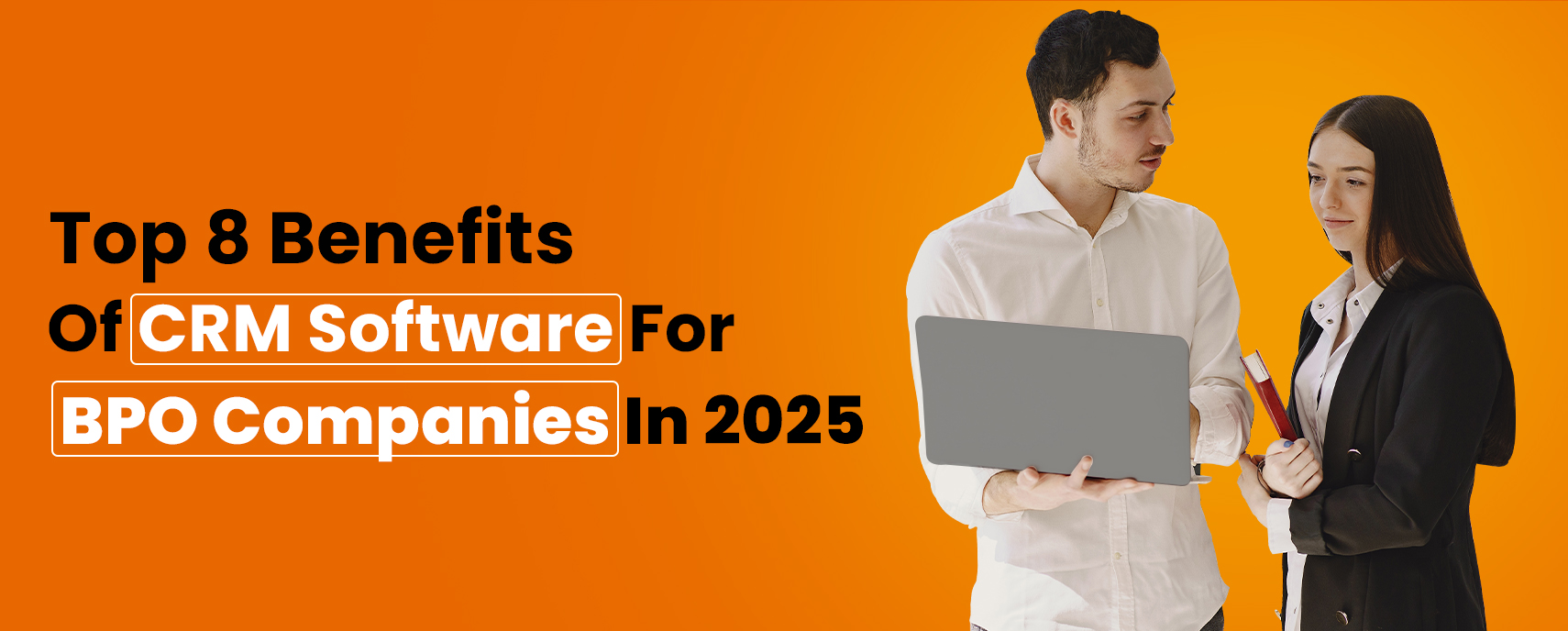Top 8 Benefits Of CRM Software For BPO Companies In 2025