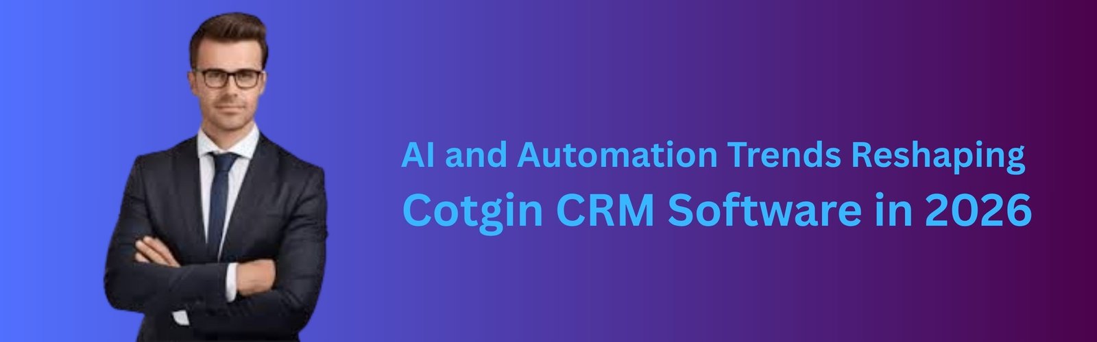 AI and Automation Trends Reshaping Cotgin CRM Software in 2026