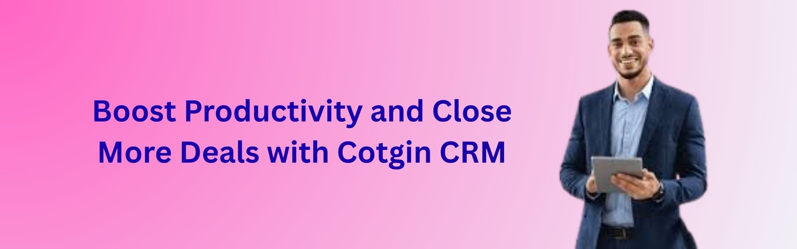 Boost Productivity and More Deals with Cotgin CRM