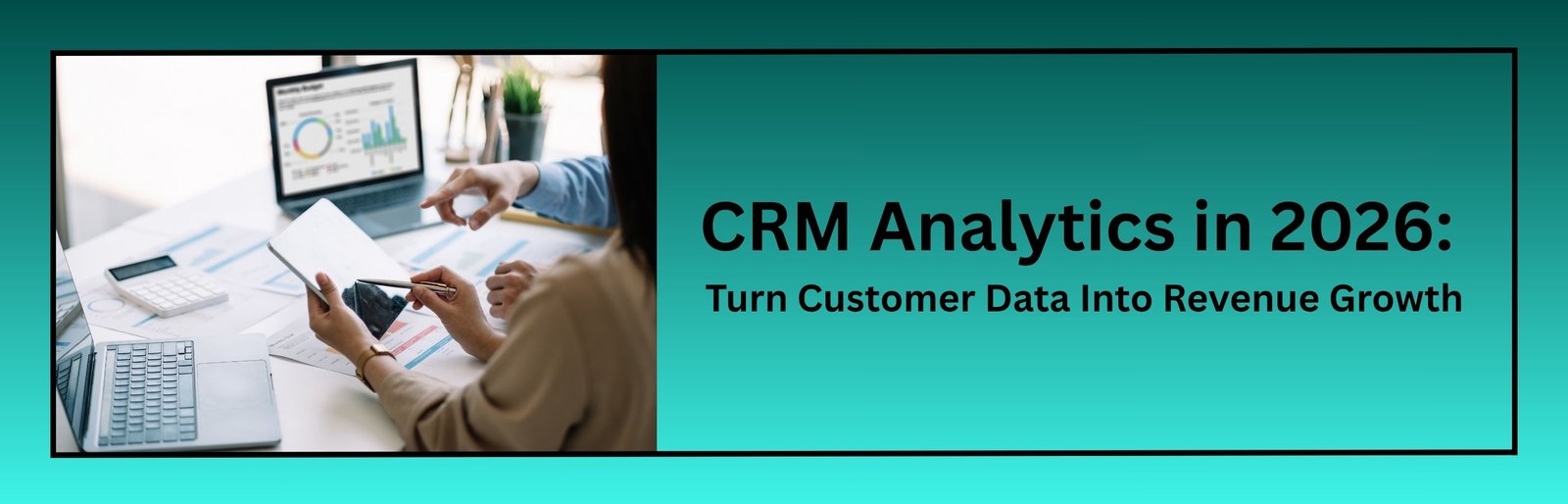 CRM Analytics in 2026: Turn Customer Data Into Revenue Growth