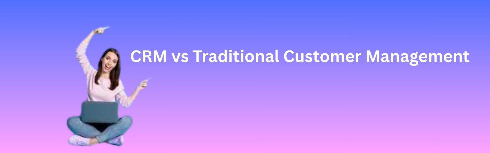 CRM vs Traditional Customer Management in 2026 