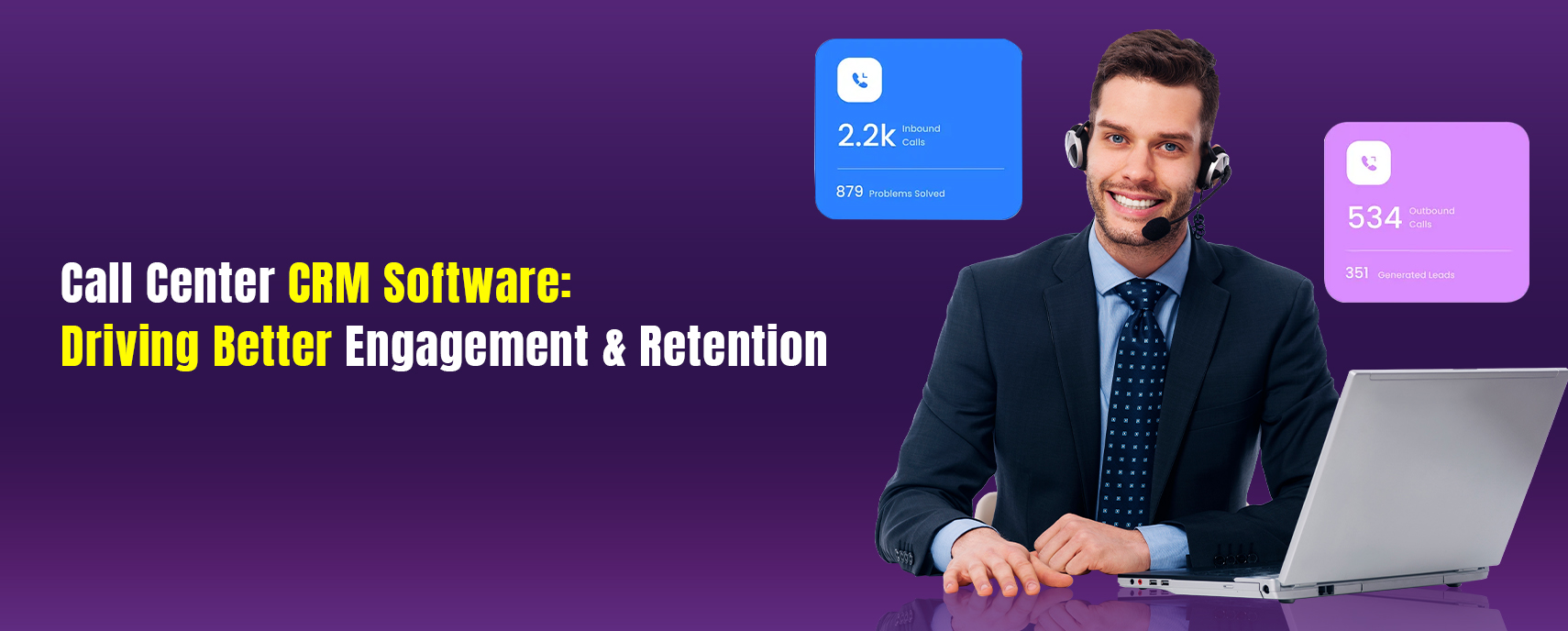 Call Center CRM Software: Driving Better Engagement & Retention