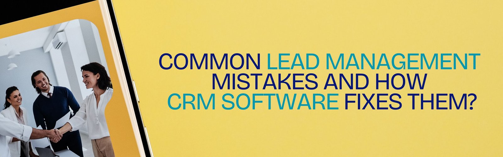 Common Lead Management Mistakes — And How CRM Software Fixes Them?