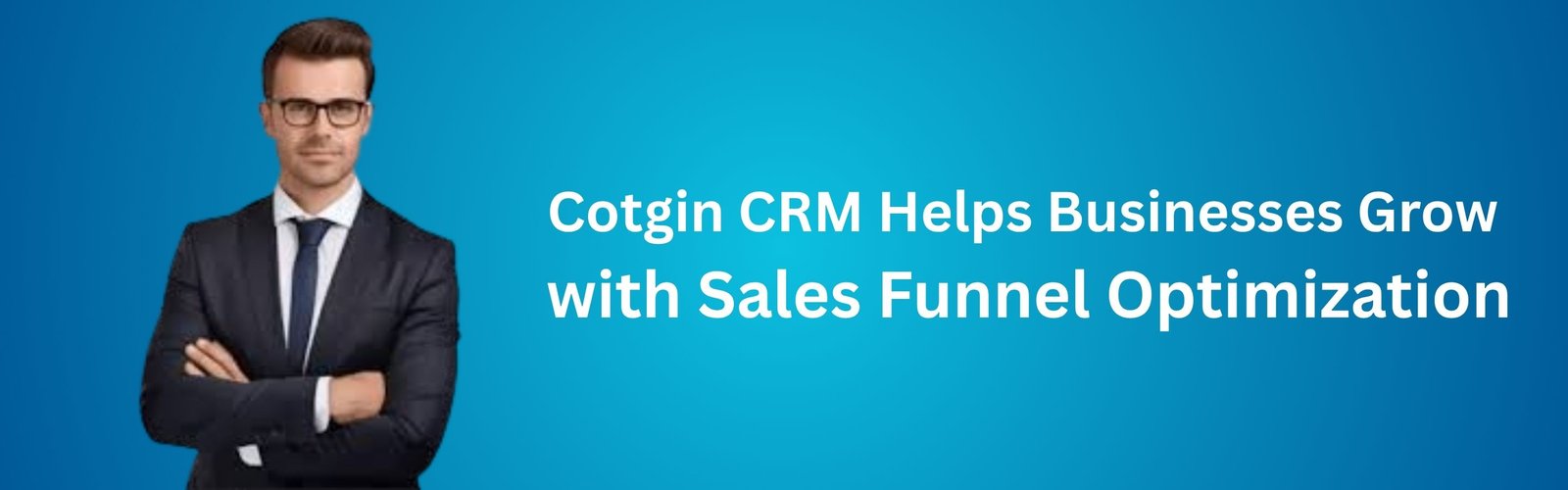 Cotgin CRM Helps Businesses Grow with Sales Funnel Optimization