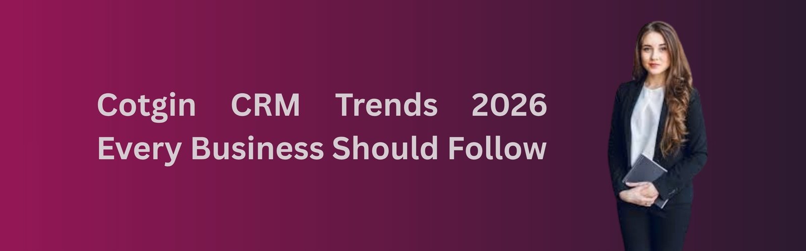 Cotgin CRM Trends 2026 Every Business Should Follow