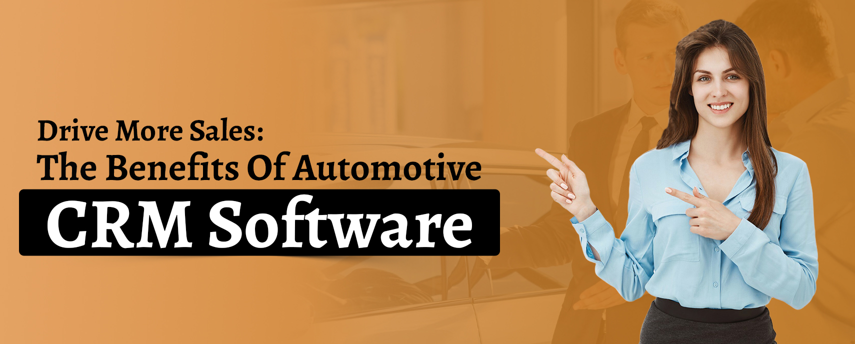 Drive More Sales: The Benefits Of Automotive CRM Software