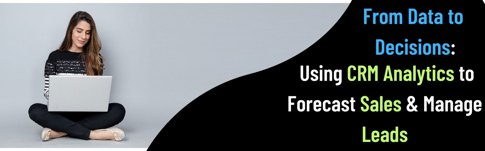 From Data to Decisions: Using CRM Analytics to Forecast Sales & Manage Leads