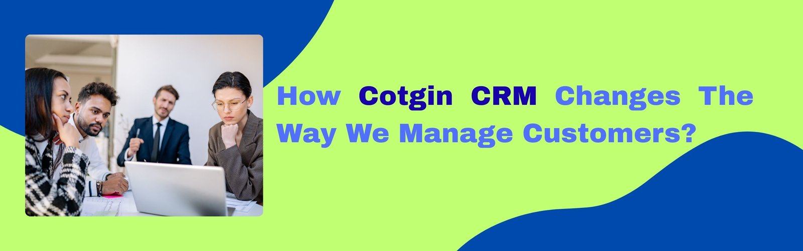 “How Cotgin CRM Transforms Customer Management”