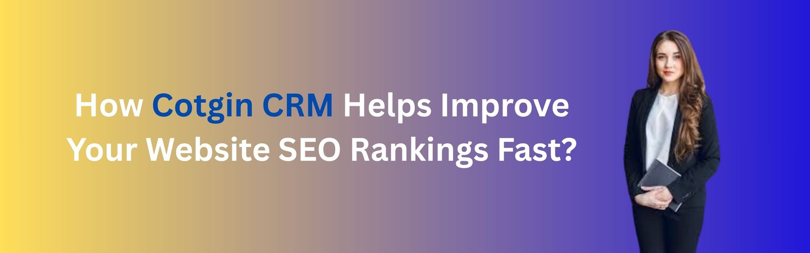 How Cotgin CRM Helps Improve Your Website SEO Rankings Fast?
