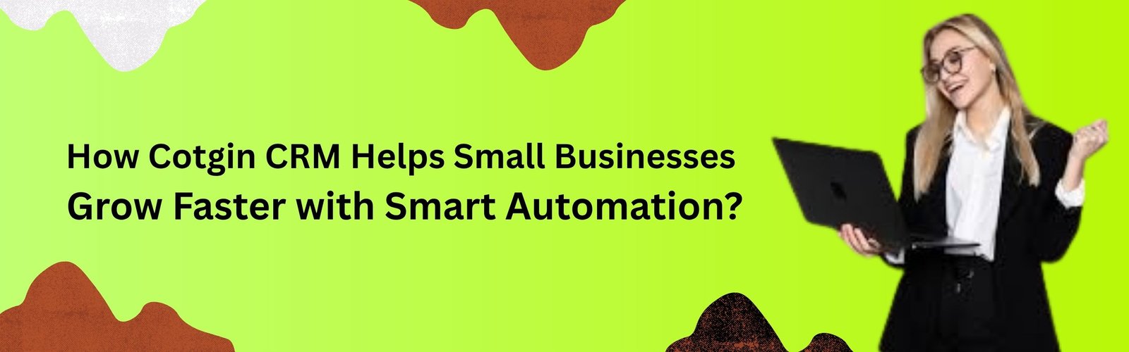 How Cotgin CRM Helps Small Businesses Grow Faster with Smart Automation?