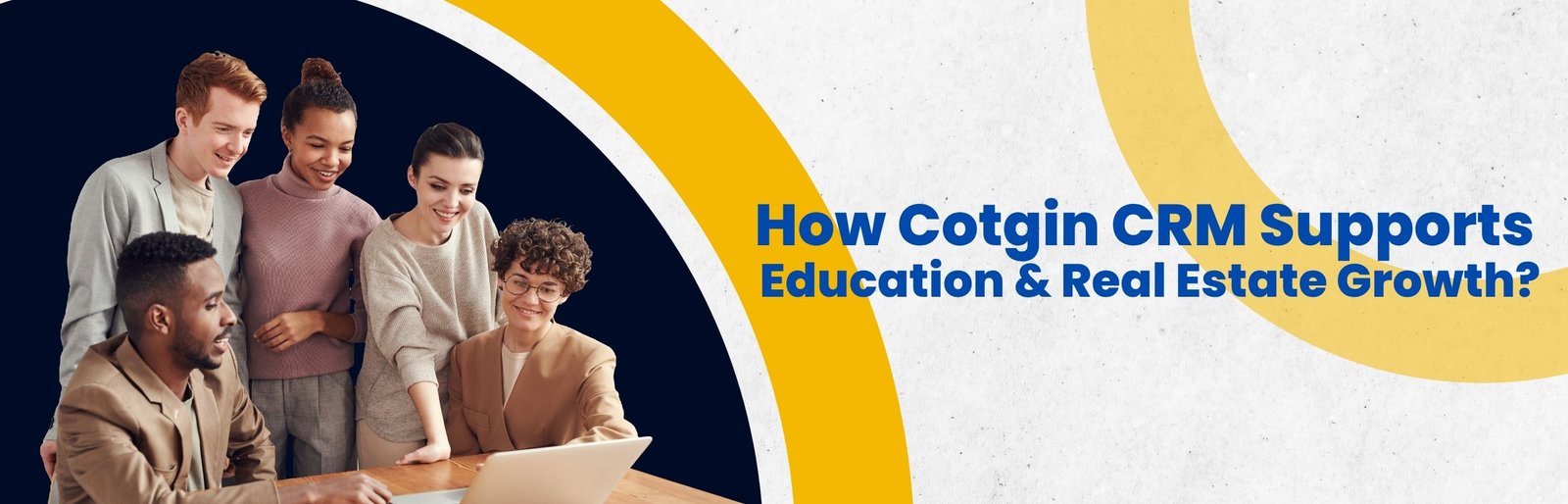 How Cotgin CRM Supports Education and Real Estate Growth?