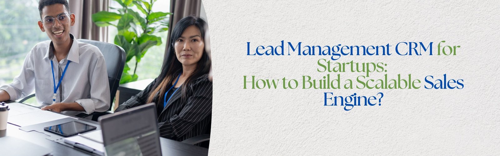 Lead Management CRM for Startups: How to Build a Scalable Sales Engine