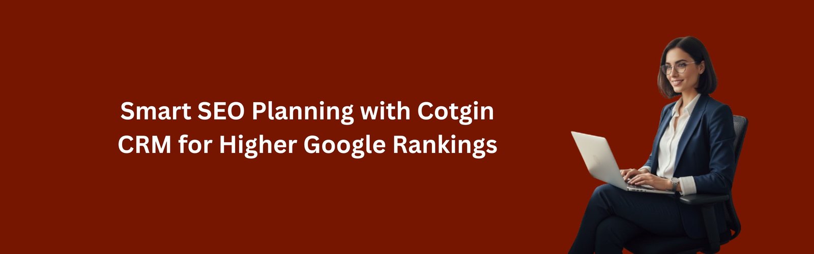 Smart SEO Planning with Cotgin CRM for Higher Google Rankings