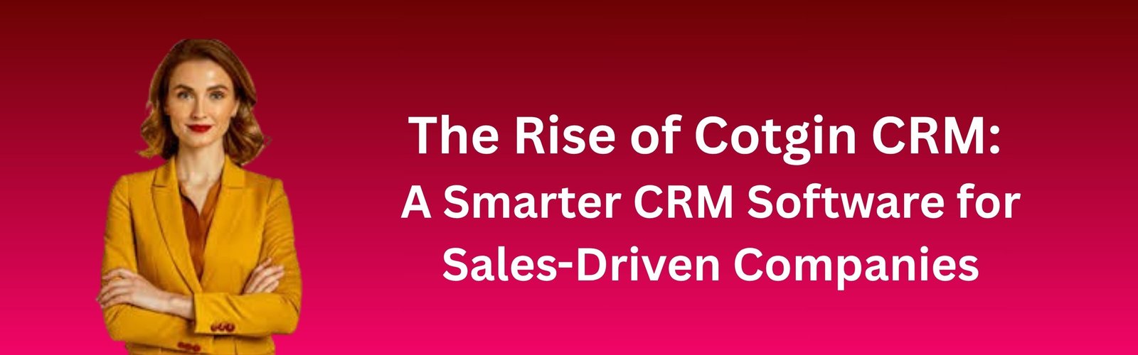 The Rise of Cotgin CRM: A Smarter CRM Software for Sales-Driven Companies