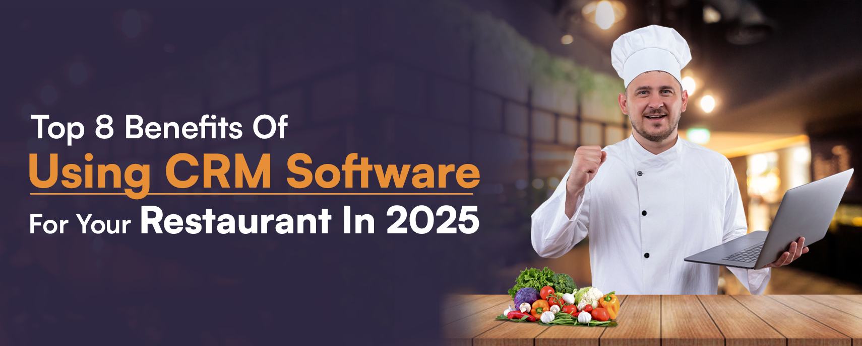 Top 8 Benefits Of Using CRM Software For Your Restaurant In 2025