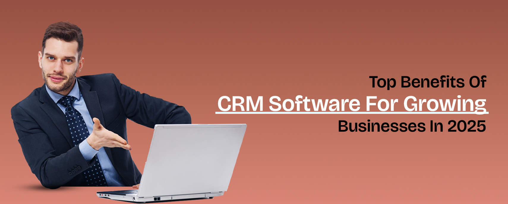 Top Benefits Of CRM Software For Growing Businesses In 2025