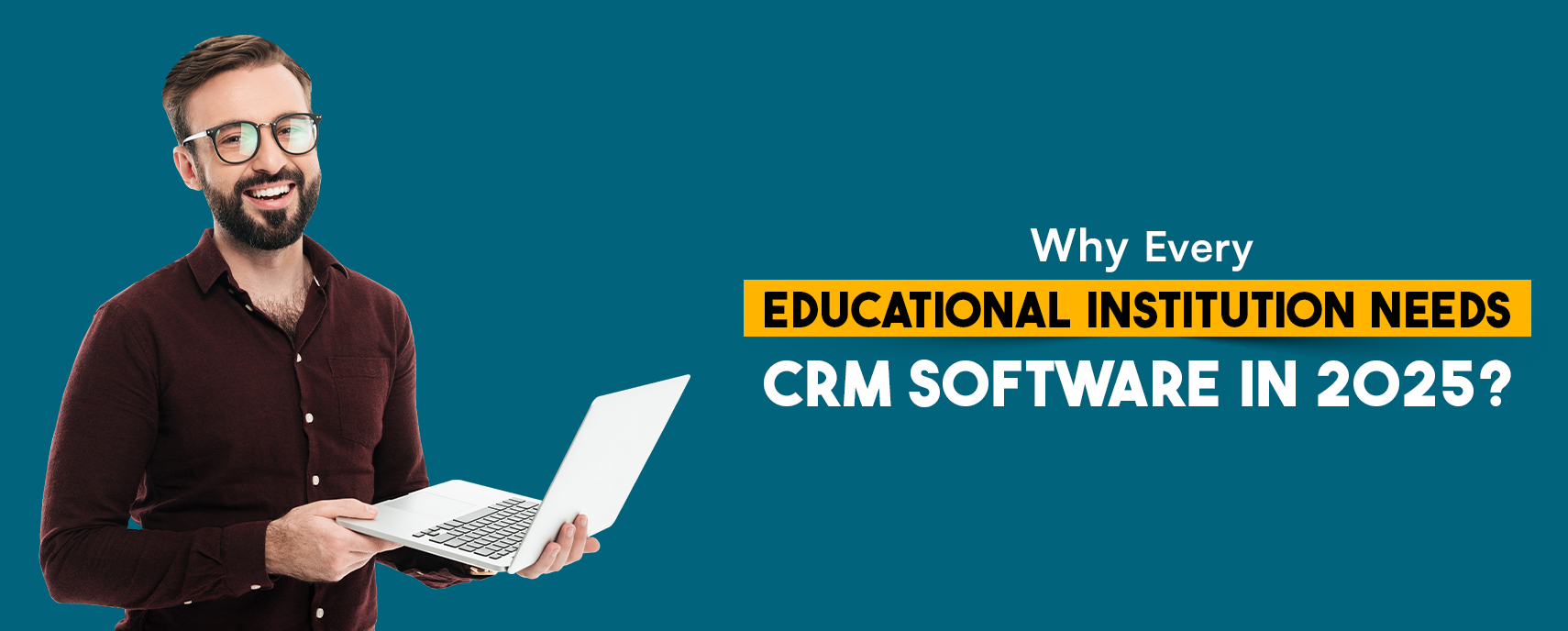 Why Every Educational Institution Needs CRM Software In 2025?