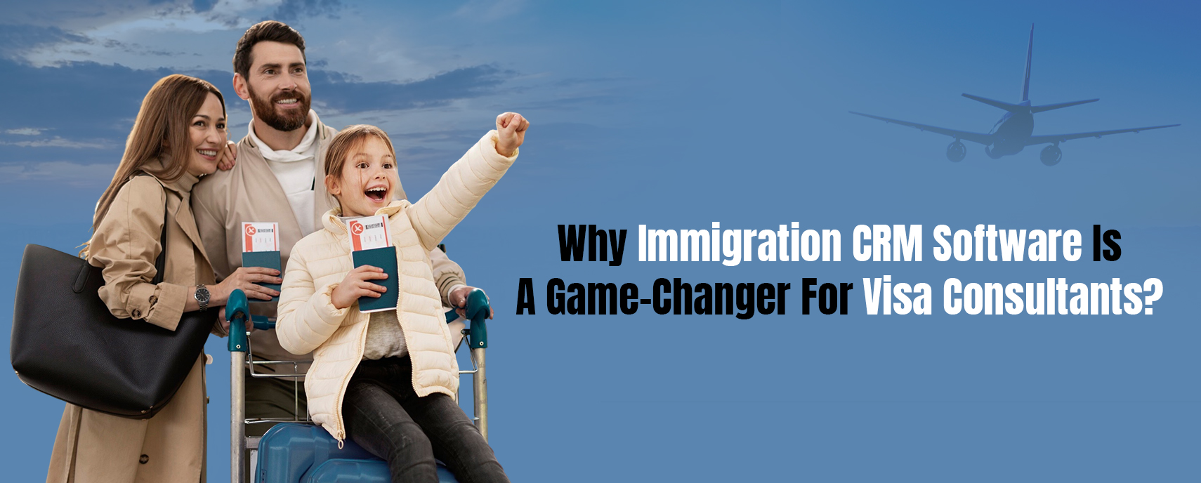 Why Immigration CRM Software Is A Game-Changer For Visa Consultants?