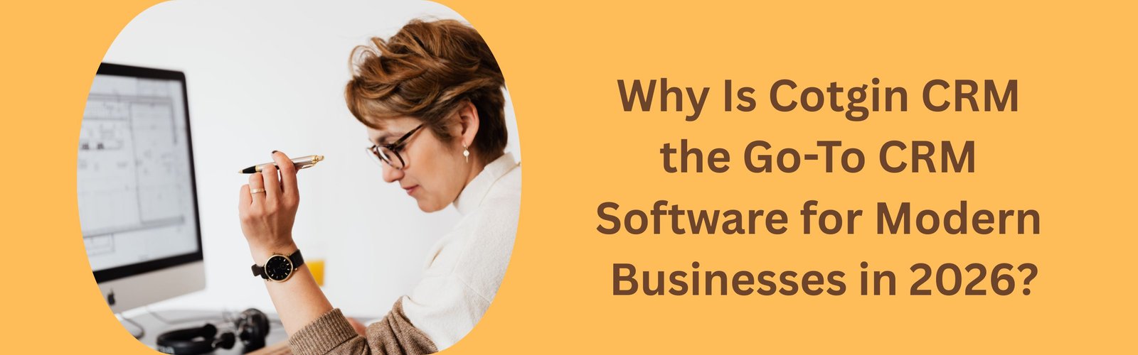 Why Cotgin CRM Is the Go-To CRM Software for Modern Businesses in 2026?